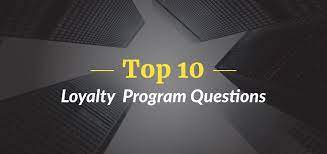 Your Must Answer the Top 10 Loyalty Program Questions